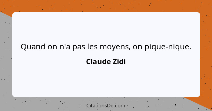 Quand on n'a pas les moyens, on pique-nique.... - Claude Zidi