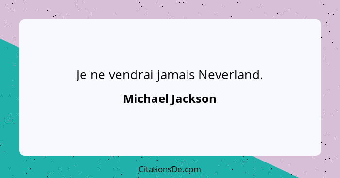 Je ne vendrai jamais Neverland.... - Michael Jackson