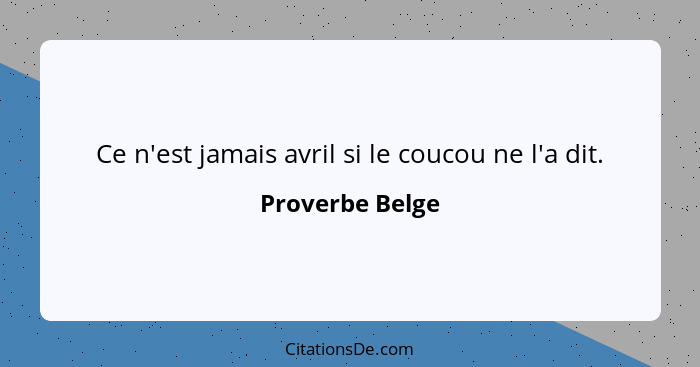 Ce n'est jamais avril si le coucou ne l'a dit.... - Proverbe Belge