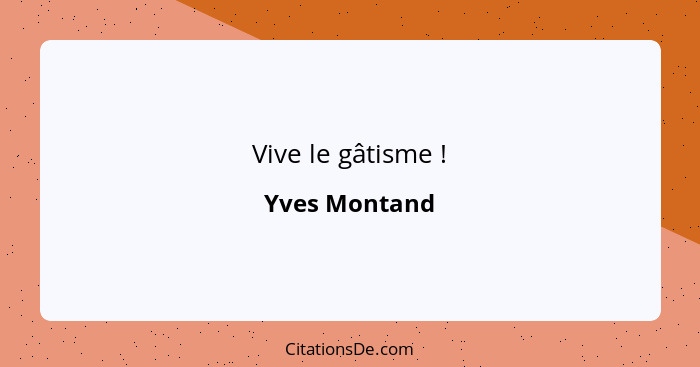 Vive le gâtisme !... - Yves Montand