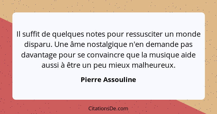 Il suffit de quelques notes pour ressusciter un monde disparu. Une âme nostalgique n'en demande pas davantage pour se convaincre qu... - Pierre Assouline