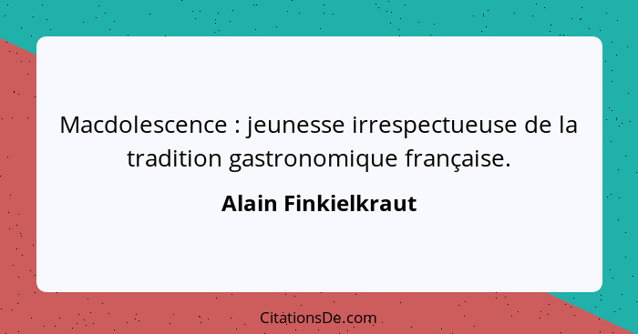 Macdolescence : jeunesse irrespectueuse de la tradition gastronomique française.... - Alain Finkielkraut