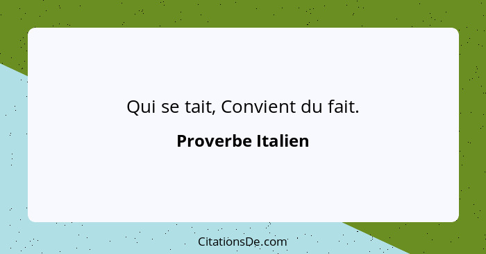 Qui se tait, Convient du fait.... - Proverbe Italien