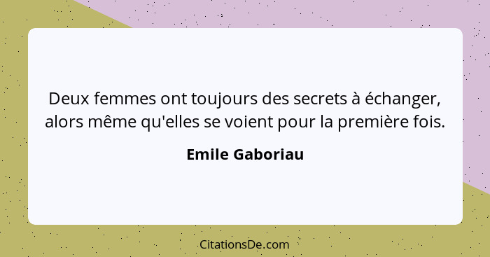 Deux femmes ont toujours des secrets à échanger, alors même qu'elles se voient pour la première fois.... - Emile Gaboriau