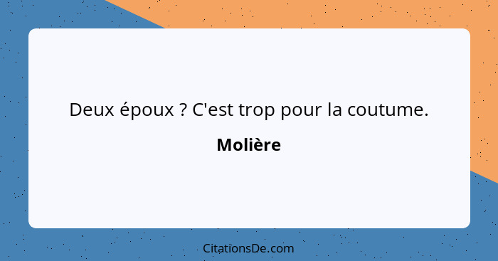 Deux époux ? C'est trop pour la coutume.... - Molière