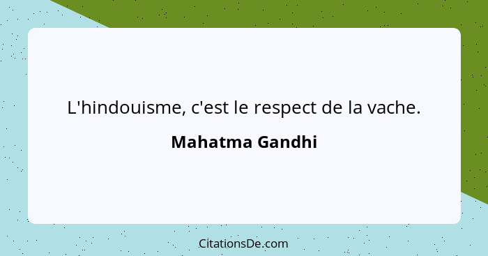 L'hindouisme, c'est le respect de la vache.... - Mahatma Gandhi