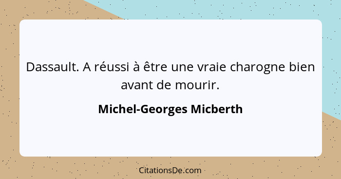 Dassault. A réussi à être une vraie charogne bien avant de mourir.... - Michel-Georges Micberth