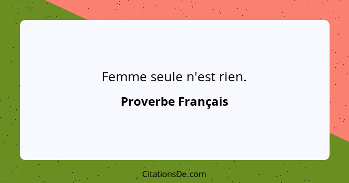 Femme seule n'est rien.... - Proverbe Français