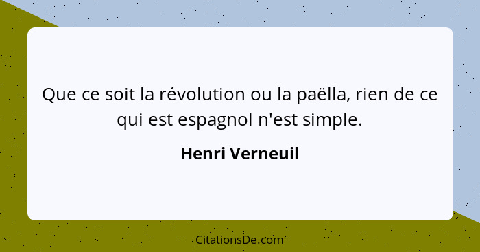 Que ce soit la révolution ou la paëlla, rien de ce qui est espagnol n'est simple.... - Henri Verneuil