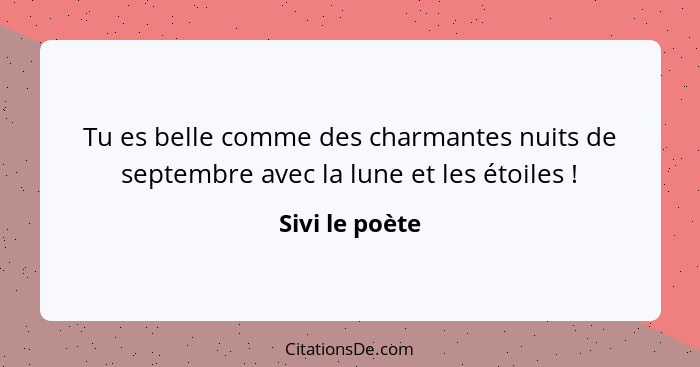 Tu es belle comme des charmantes nuits de septembre avec la lune et les étoiles !... - Sivi le poète