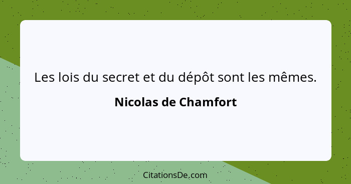 Les lois du secret et du dépôt sont les mêmes.... - Nicolas de Chamfort