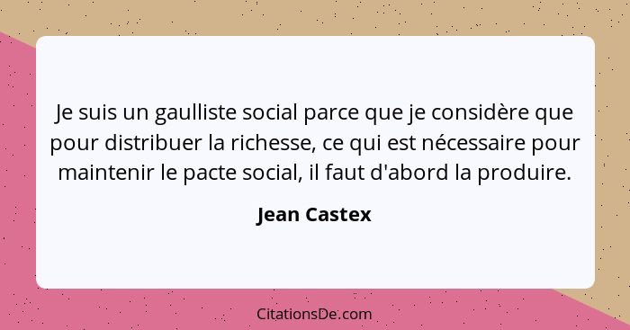 Je suis un gaulliste social parce que je considère que pour distribuer la richesse, ce qui est nécessaire pour maintenir le pacte social... - Jean Castex