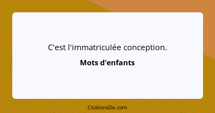 C'est l'immatriculée conception.... - Mots d'enfants