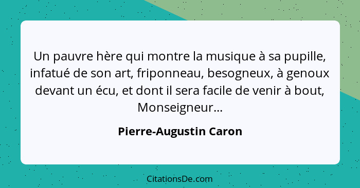 Un pauvre hère qui montre la musique à sa pupille, infatué de son art, friponneau, besogneux, à genoux devant un écu, et dont... - Pierre-Augustin Caron