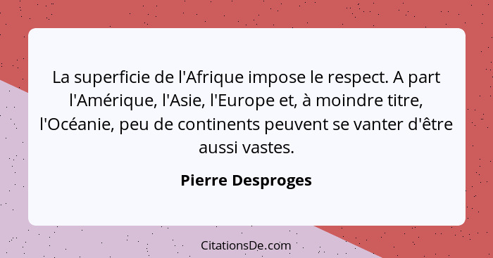 Pierre Desproges La Superficie De L Afrique Impose Le Resp