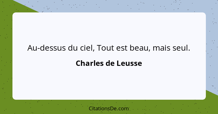 Au-dessus du ciel, Tout est beau, mais seul.... - Charles de Leusse