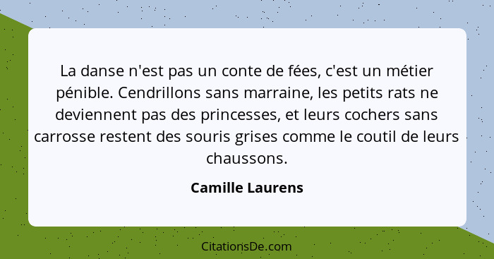 La danse n'est pas un conte de fées, c'est un métier pénible. Cendrillons sans marraine, les petits rats ne deviennent pas des princ... - Camille Laurens