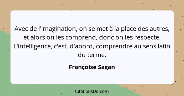 Francoise Sagan Avec De L Imagination On Se Met A La Plac