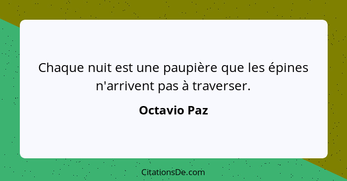 Chaque nuit est une paupière que les épines n'arrivent pas à traverser.... - Octavio Paz