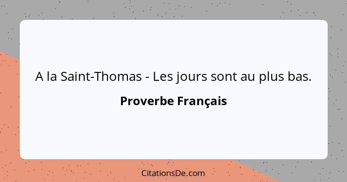 A la Saint-Thomas - Les jours sont au plus bas.... - Proverbe Français