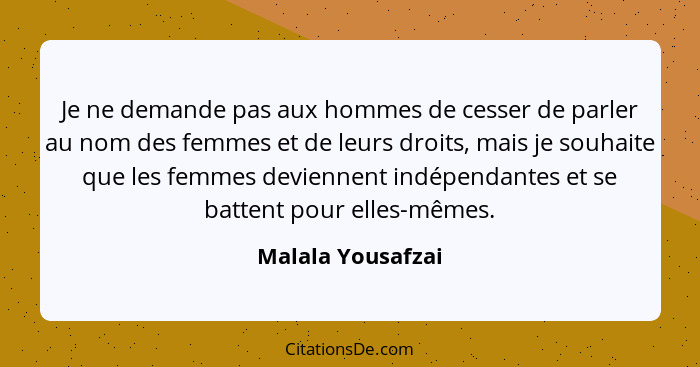 Je ne demande pas aux hommes de cesser de parler au nom des femmes et de leurs droits, mais je souhaite que les femmes deviennent i... - Malala Yousafzai