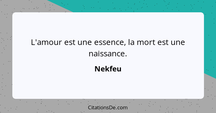 L'amour est une essence, la mort est une naissance.... - Nekfeu