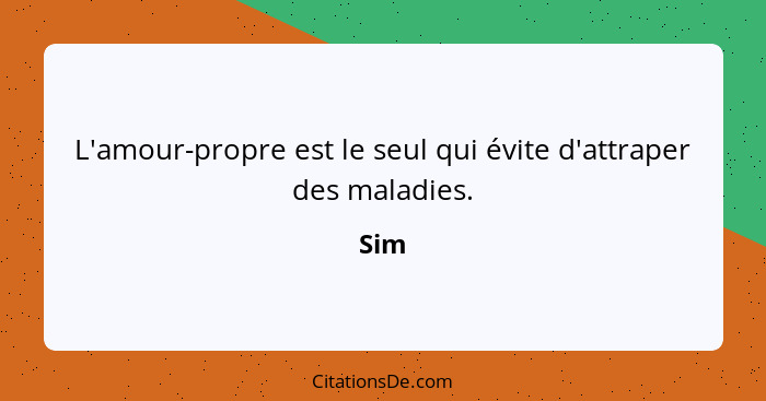 L'amour-propre est le seul qui évite d'attraper des maladies.... - Sim