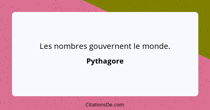 Les nombres gouvernent le monde.... - Pythagore