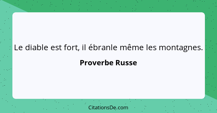 Le diable est fort, il ébranle même les montagnes.... - Proverbe Russe