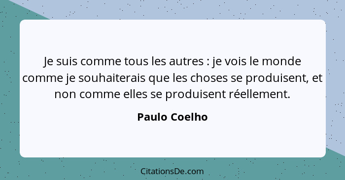 Paulo Coelho Je Suis Comme Tous Les Autres Je Vois