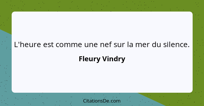 L'heure est comme une nef sur la mer du silence.... - Fleury Vindry