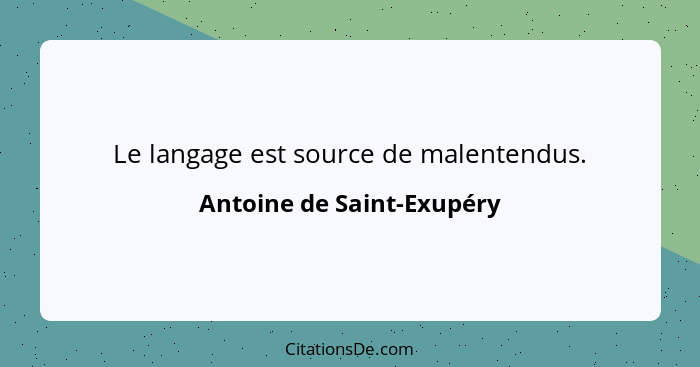 Le langage est source de malentendus.... - Antoine de Saint-Exupéry