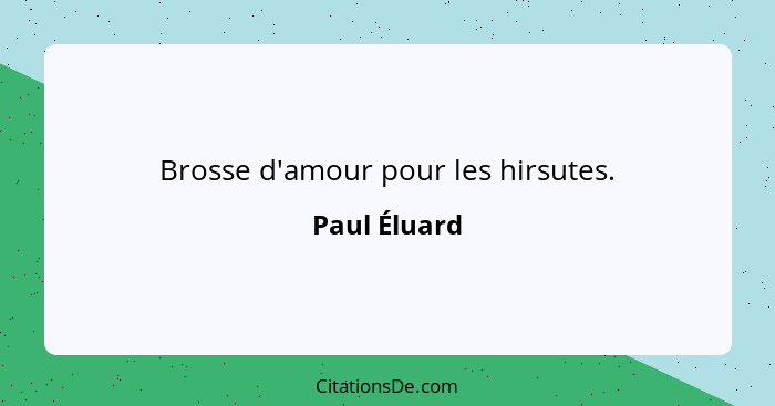 Brosse d'amour pour les hirsutes.... - Paul Éluard