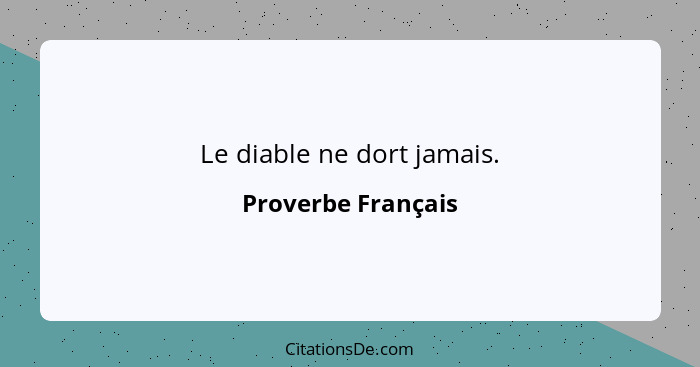 Le diable ne dort jamais.... - Proverbe Français