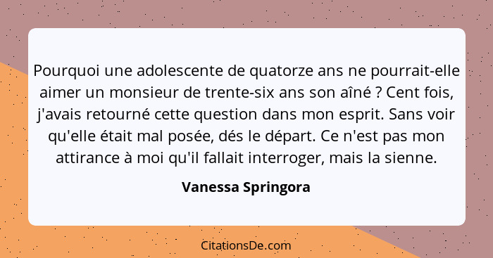 Pourquoi une adolescente de quatorze ans ne pourrait-elle aimer un monsieur de trente-six ans son aîné ? Cent fois, j'avais r... - Vanessa Springora