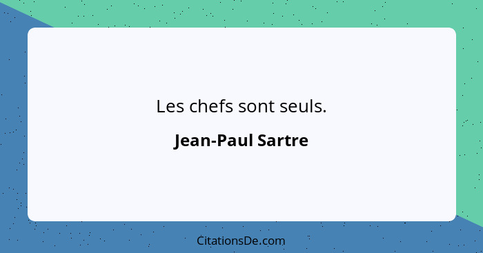 Les chefs sont seuls.... - Jean-Paul Sartre