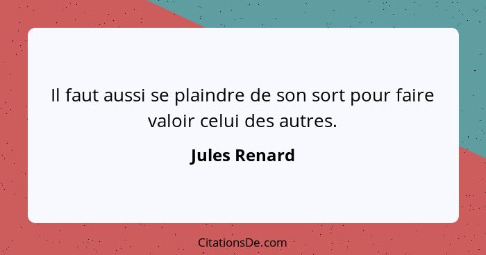 Jules Renard Il Faut Aussi Se Plaindre De Son Sort Pour Fa