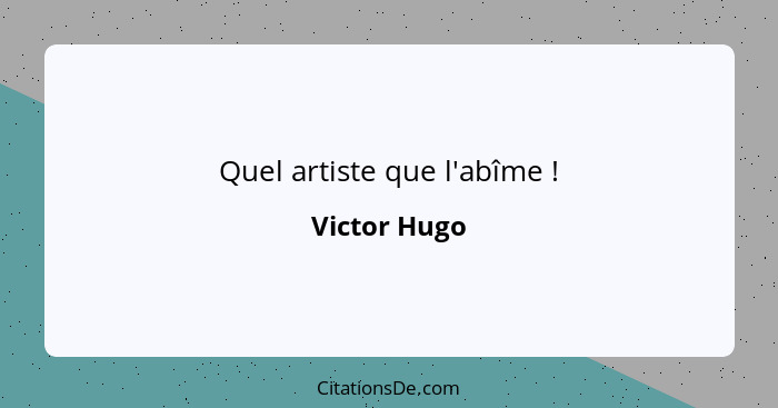 Quel artiste que l'abîme !... - Victor Hugo