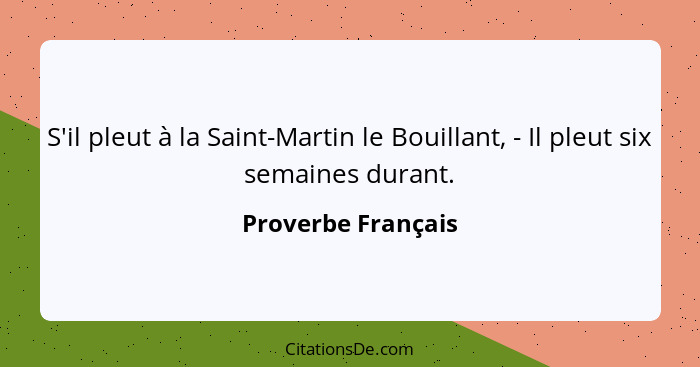 S'il pleut à la Saint-Martin le Bouillant, - Il pleut six semaines durant.... - Proverbe Français