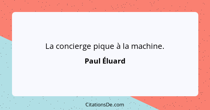 La concierge pique à la machine.... - Paul Éluard