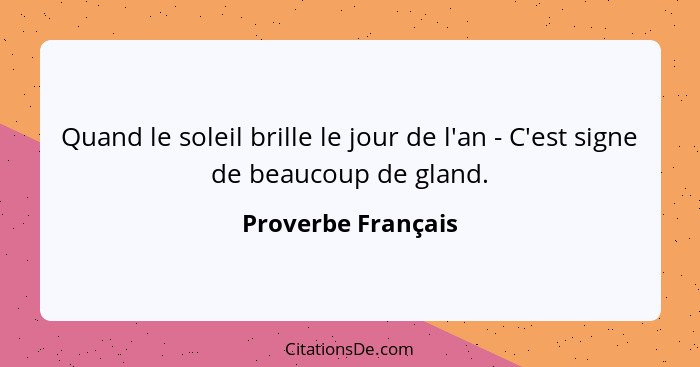 Quand le soleil brille le jour de l'an - C'est signe de beaucoup de gland.... - Proverbe Français