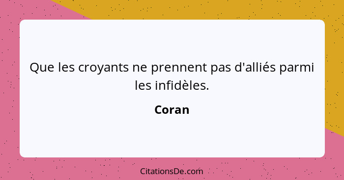 Que les croyants ne prennent pas d'alliés parmi les infidèles.... - Coran