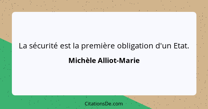 La sécurité est la première obligation d'un Etat.... - Michèle Alliot-Marie