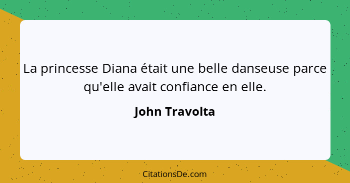 La princesse Diana était une belle danseuse parce qu'elle avait confiance en elle.... - John Travolta