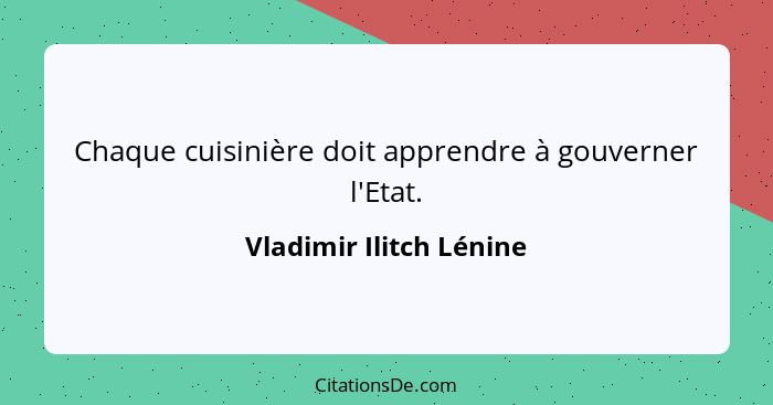Chaque cuisinière doit apprendre à gouverner l'Etat.... - Vladimir Ilitch Lénine