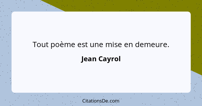 Tout poème est une mise en demeure.... - Jean Cayrol