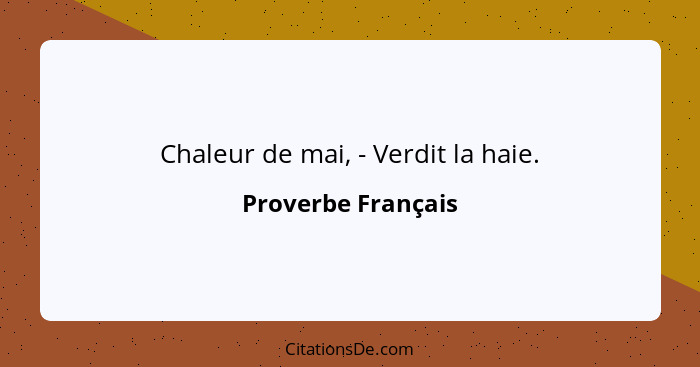 Chaleur de mai, - Verdit la haie.... - Proverbe Français