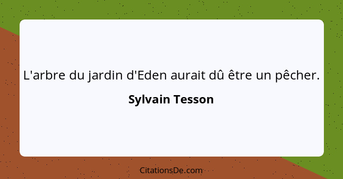 L'arbre du jardin d'Eden aurait dû être un pêcher.... - Sylvain Tesson