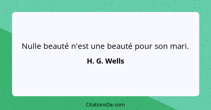 Nulle beauté n'est une beauté pour son mari.... - H. G. Wells