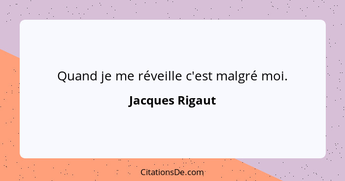 Quand je me réveille c'est malgré moi.... - Jacques Rigaut